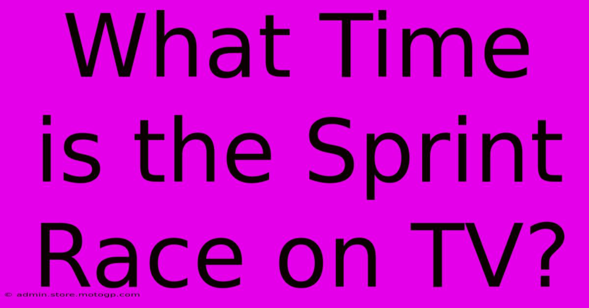 What Time Is The Sprint Race On TV?