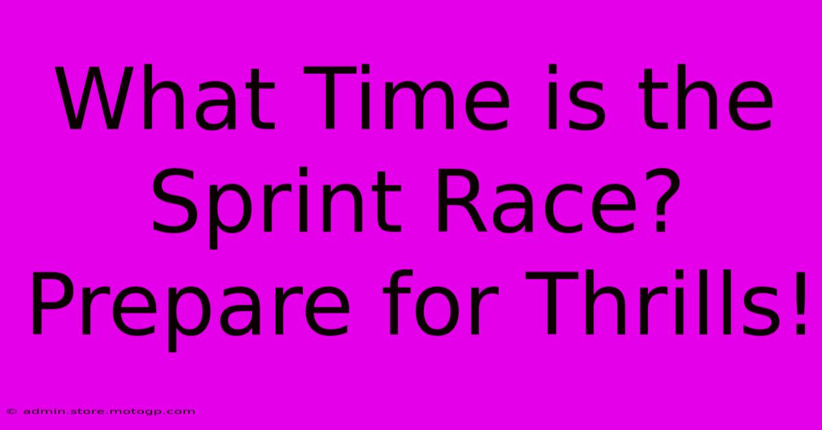 What Time Is The Sprint Race?  Prepare For Thrills!