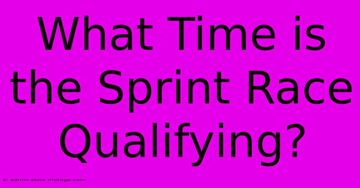 What Time Is The Sprint Race Qualifying?