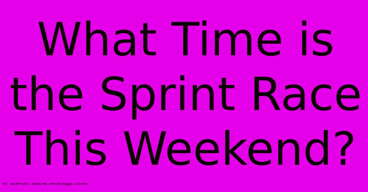 What Time Is The Sprint Race This Weekend?