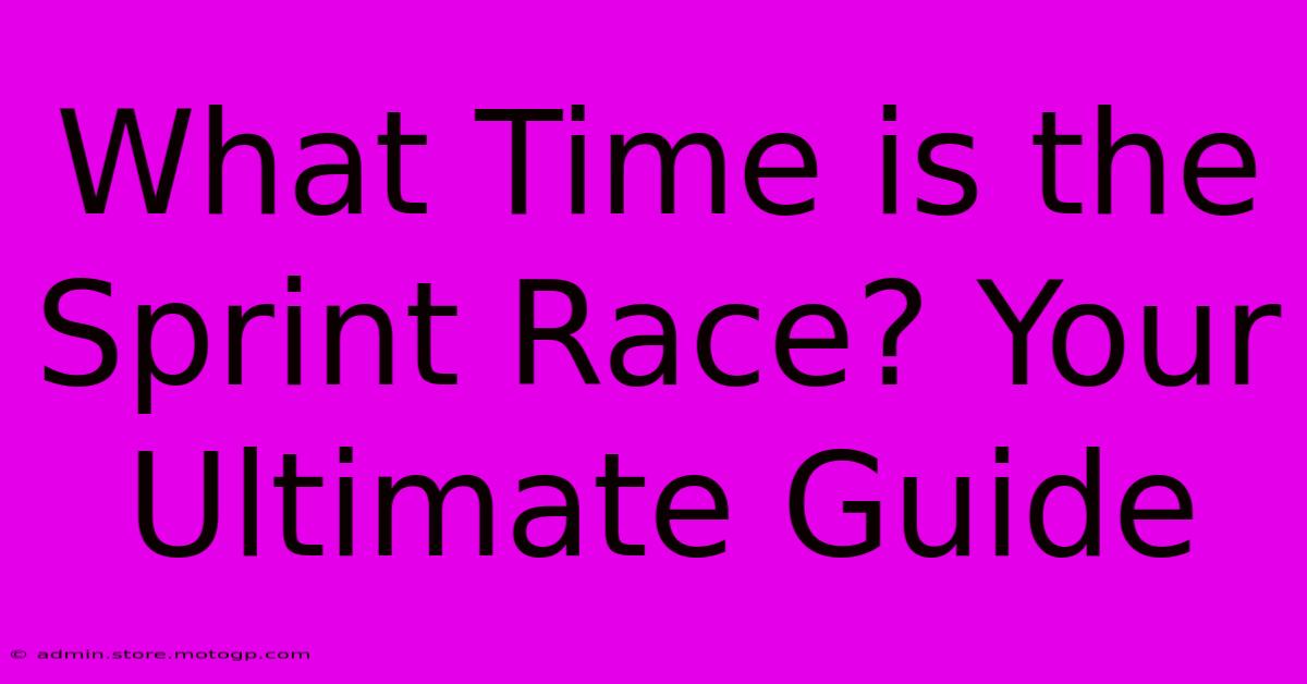 What Time Is The Sprint Race? Your Ultimate Guide