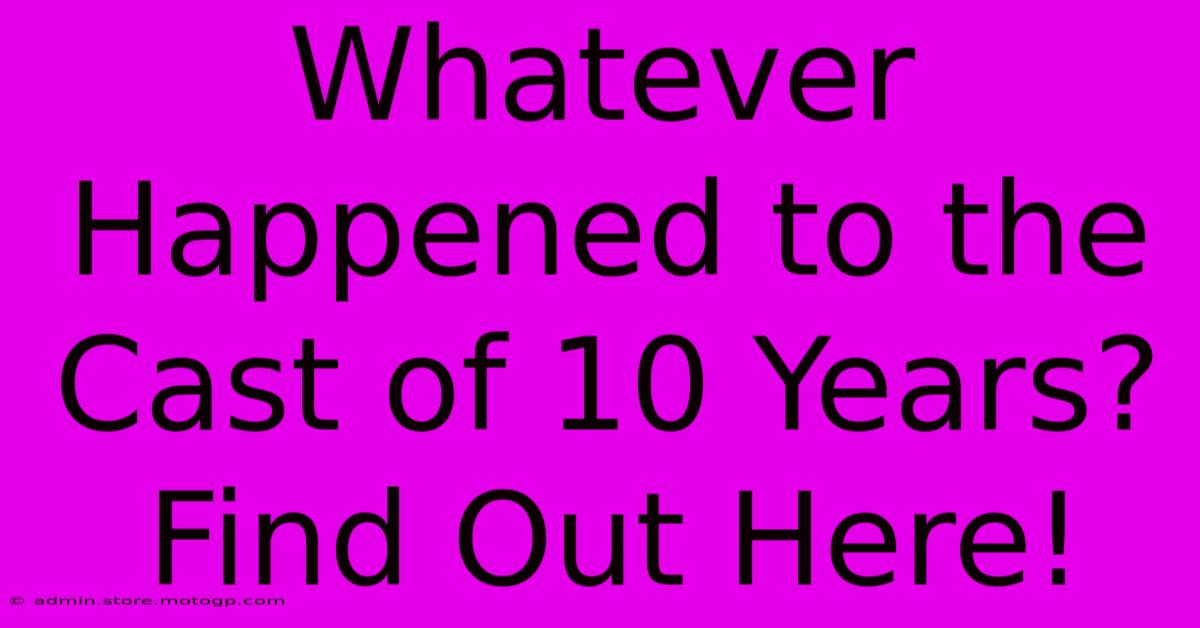 Whatever Happened To The Cast Of 10 Years? Find Out Here!