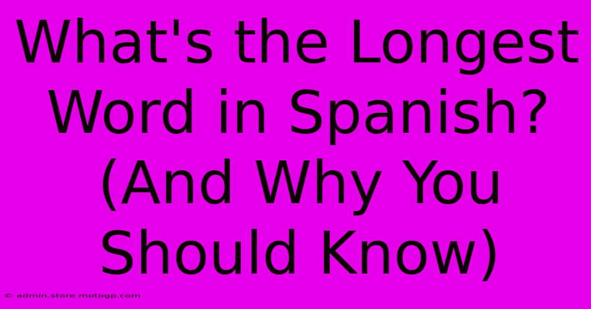 What's The Longest Word In Spanish? (And Why You Should Know)