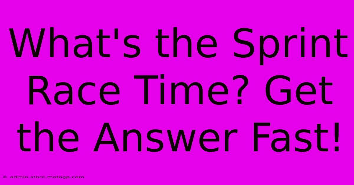 What's The Sprint Race Time? Get The Answer Fast!