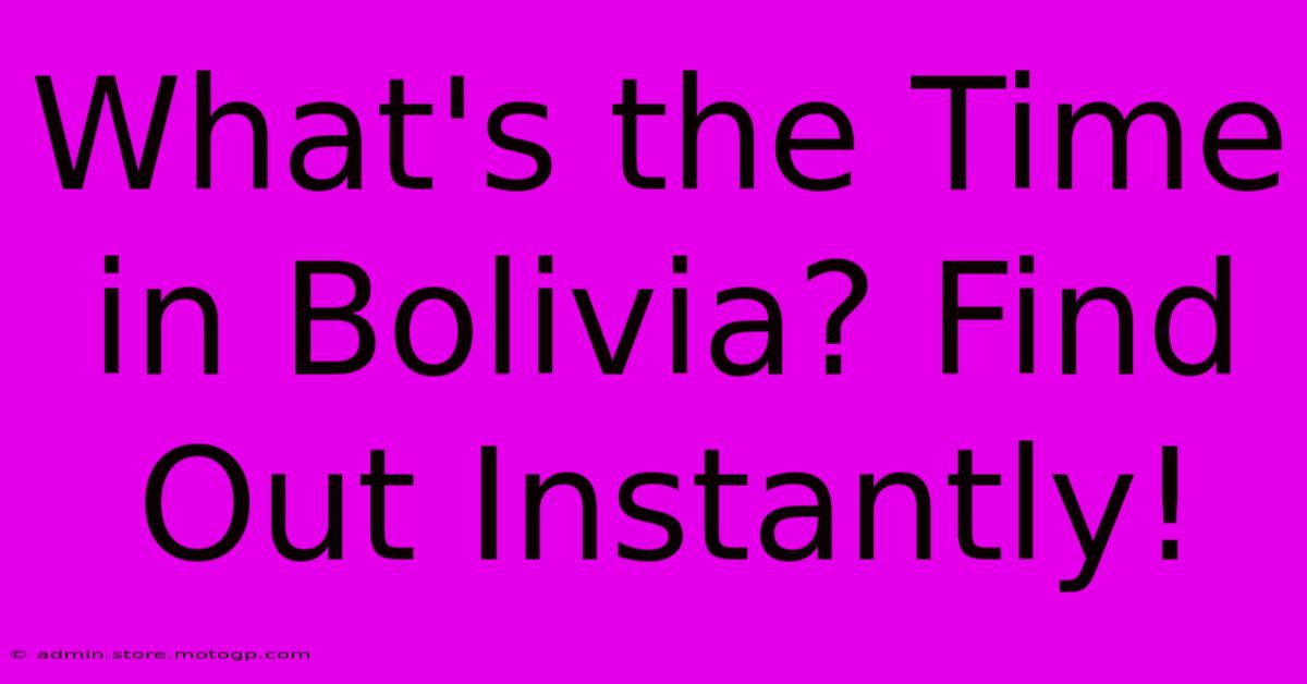 What's The Time In Bolivia? Find Out Instantly!