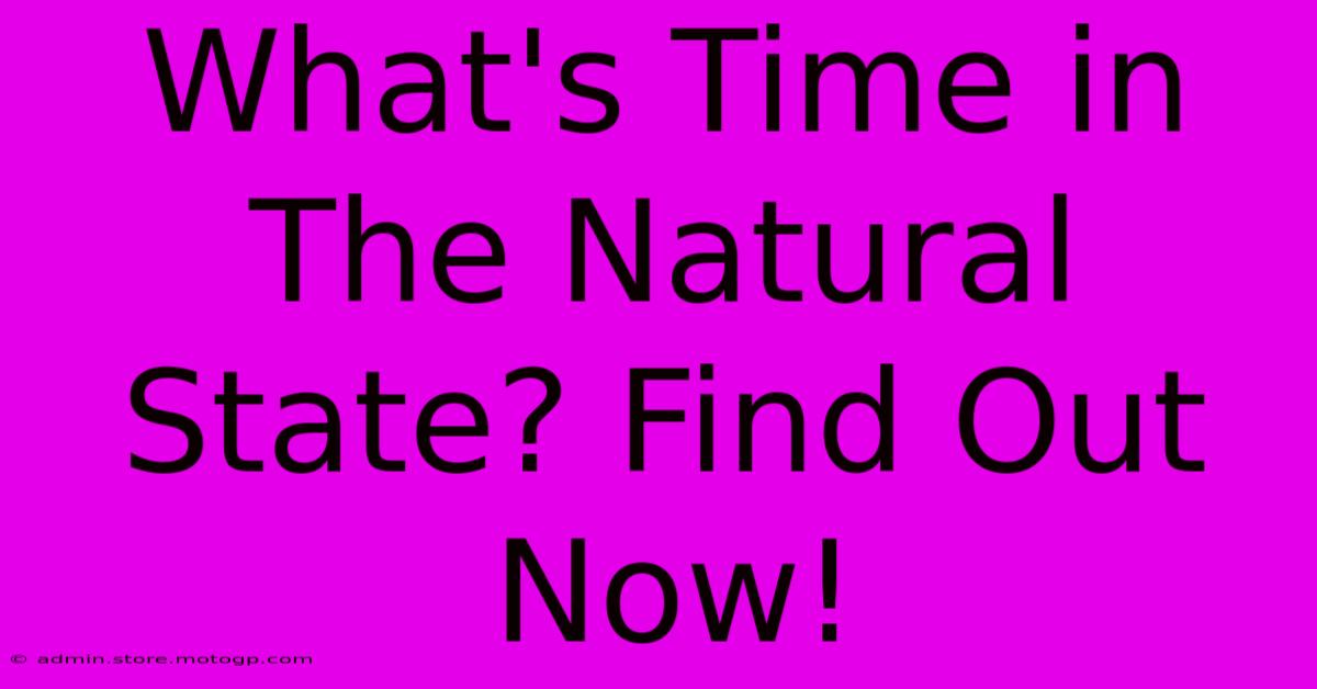 What's Time In The Natural State? Find Out Now!