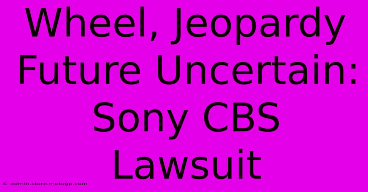 Wheel, Jeopardy Future Uncertain: Sony CBS Lawsuit