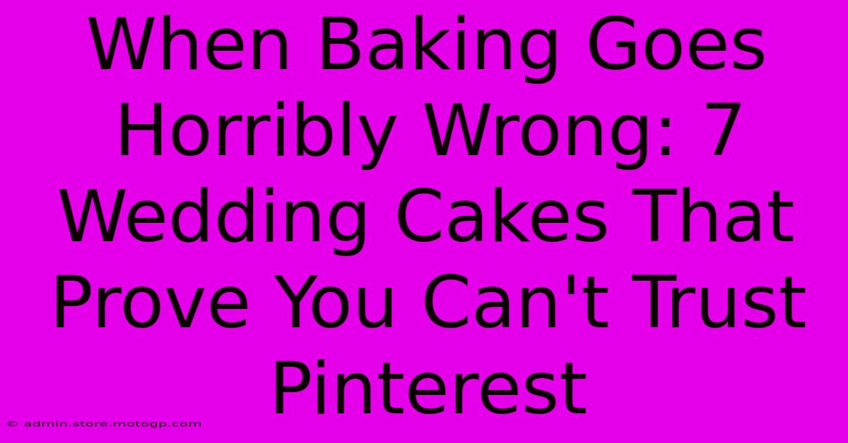 When Baking Goes Horribly Wrong: 7 Wedding Cakes That Prove You Can't Trust Pinterest