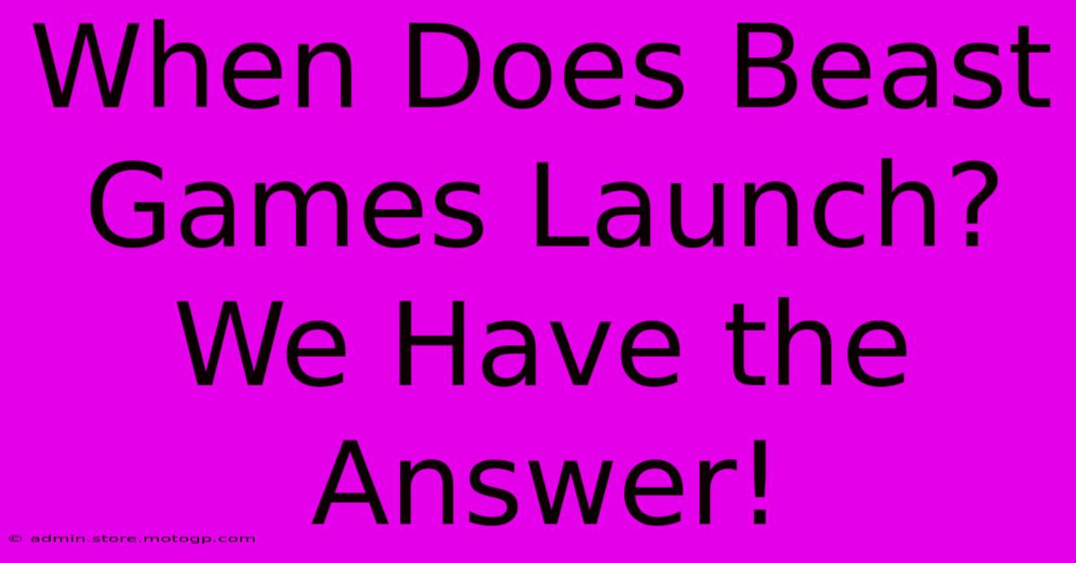 When Does Beast Games Launch? We Have The Answer!