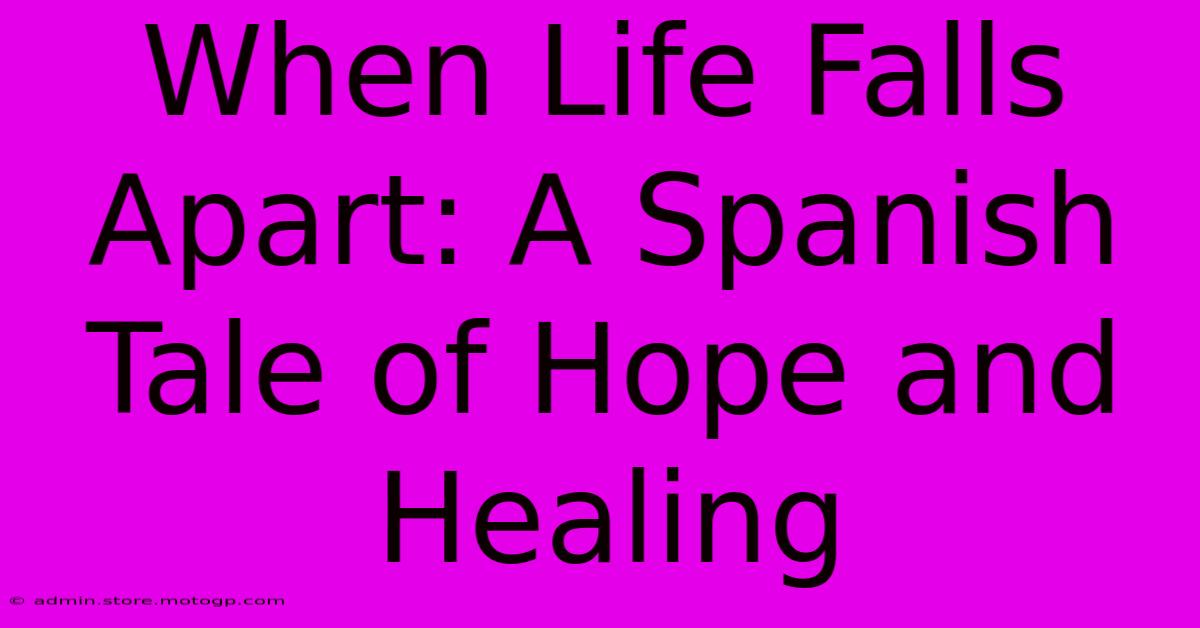 When Life Falls Apart: A Spanish Tale Of Hope And Healing