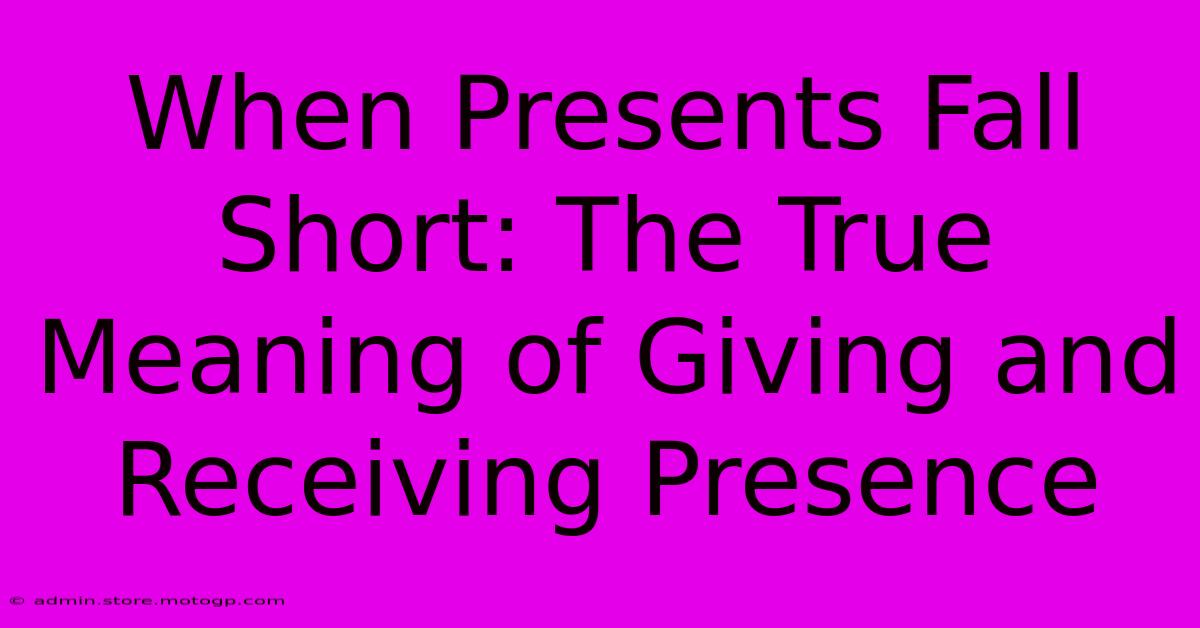 When Presents Fall Short: The True Meaning Of Giving And Receiving Presence