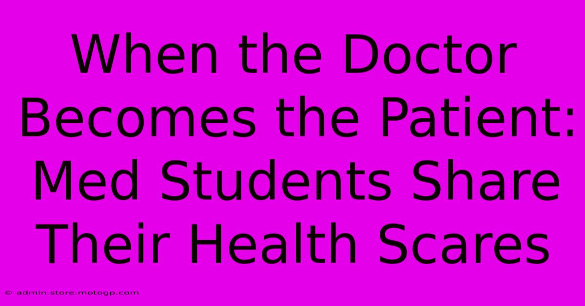 When The Doctor Becomes The Patient: Med Students Share Their Health Scares