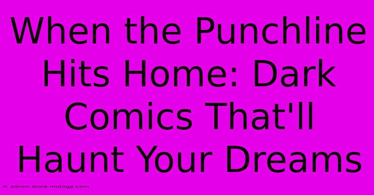 When The Punchline Hits Home: Dark Comics That'll Haunt Your Dreams