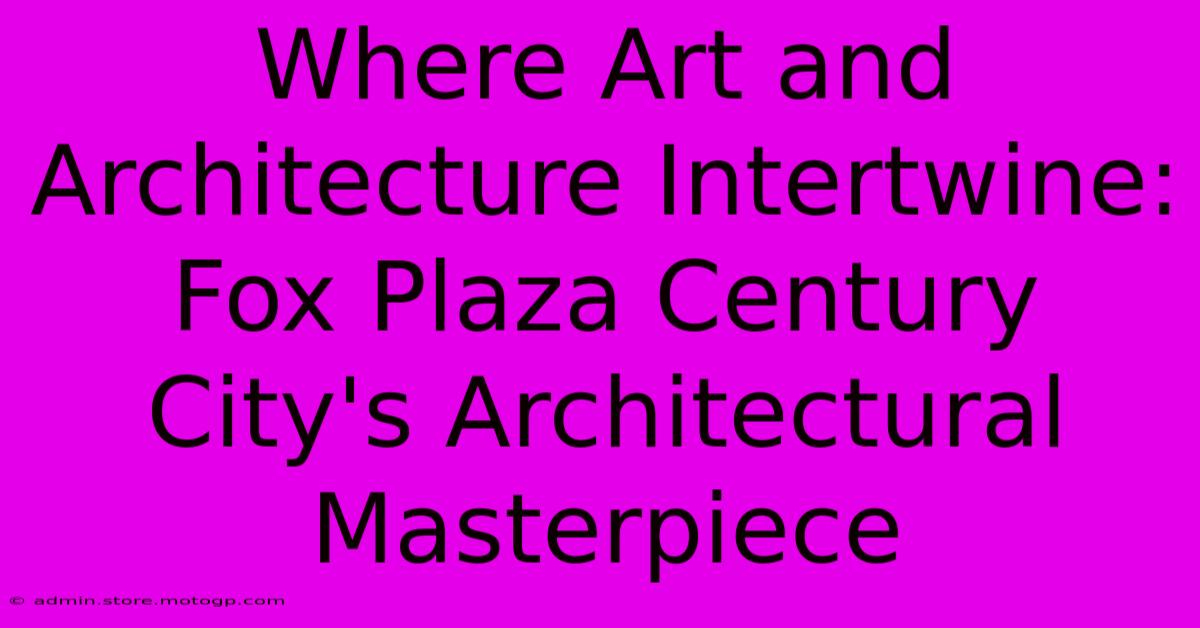 Where Art And Architecture Intertwine: Fox Plaza Century City's Architectural Masterpiece