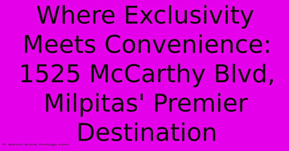 Where Exclusivity Meets Convenience: 1525 McCarthy Blvd, Milpitas' Premier Destination