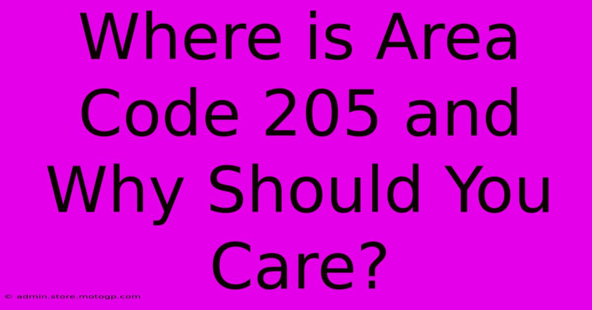 Where Is Area Code 205 And Why Should You Care?