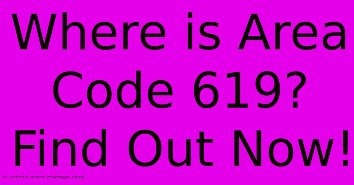 Where Is Area Code 619? Find Out Now!