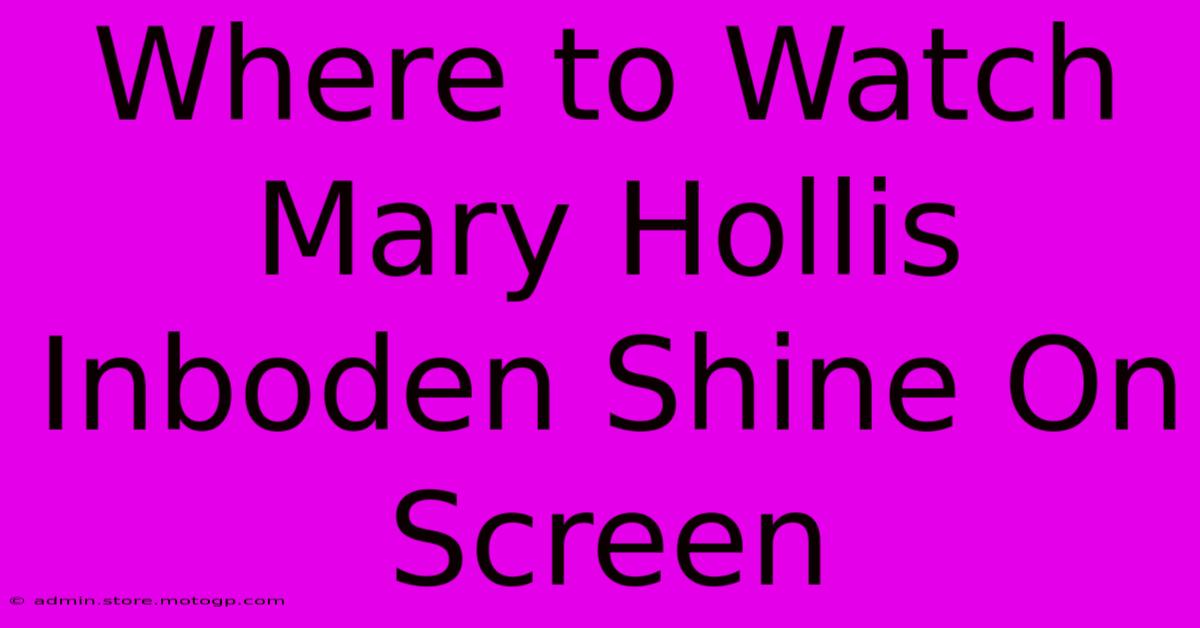 Where To Watch Mary Hollis Inboden Shine On Screen