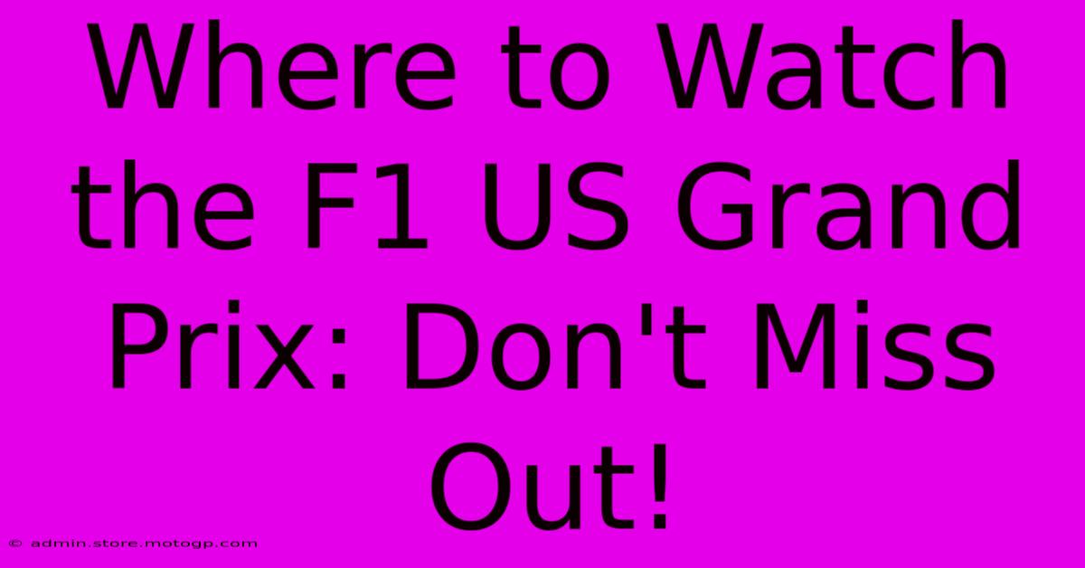 Where To Watch The F1 US Grand Prix: Don't Miss Out!