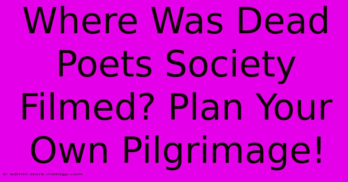 Where Was Dead Poets Society Filmed? Plan Your Own Pilgrimage!