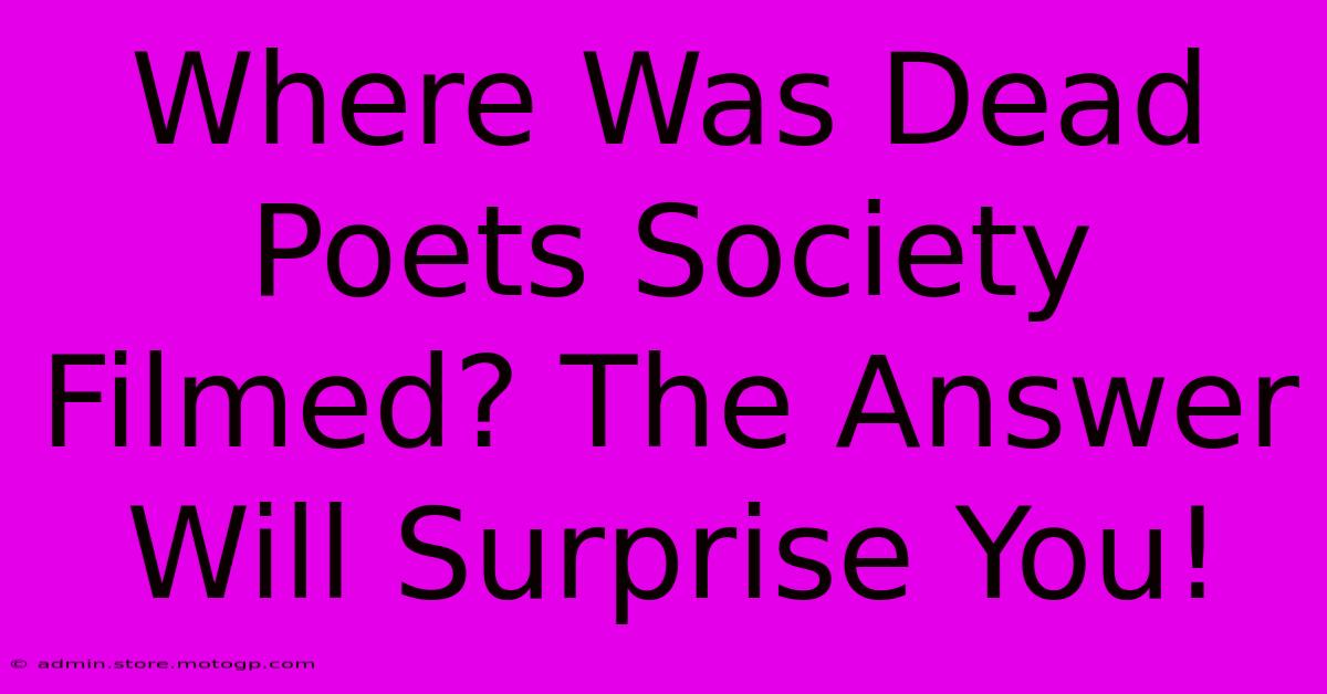 Where Was Dead Poets Society Filmed? The Answer Will Surprise You!