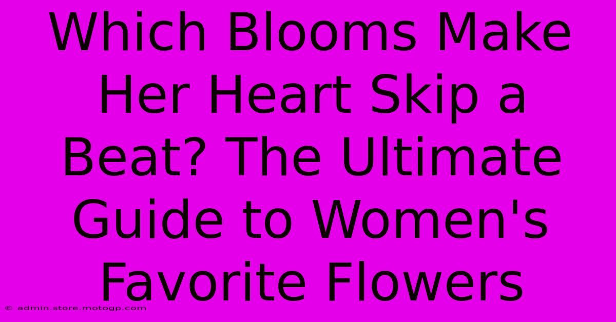 Which Blooms Make Her Heart Skip A Beat? The Ultimate Guide To Women's Favorite Flowers