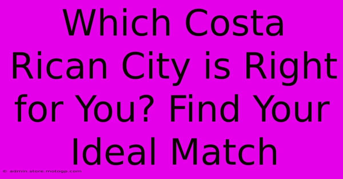 Which Costa Rican City Is Right For You? Find Your Ideal Match