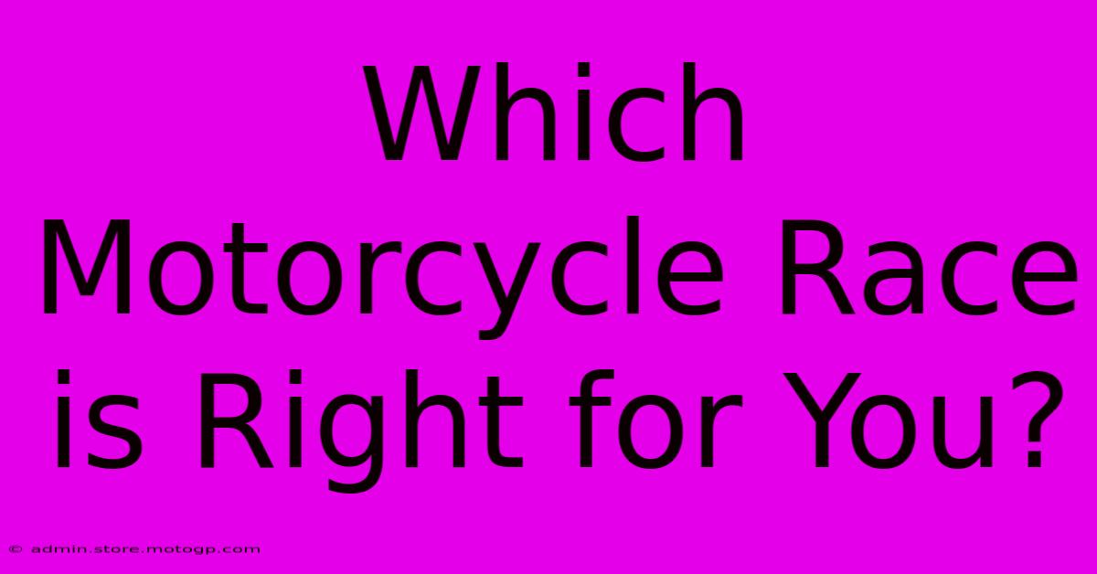 Which Motorcycle Race Is Right For You?