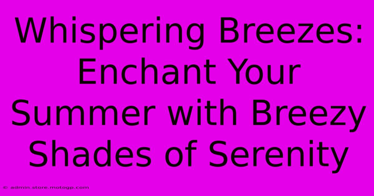 Whispering Breezes: Enchant Your Summer With Breezy Shades Of Serenity