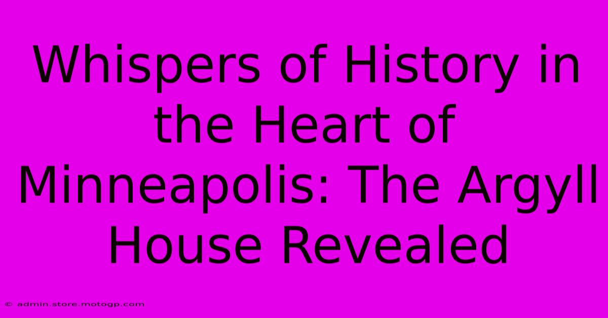 Whispers Of History In The Heart Of Minneapolis: The Argyll House Revealed