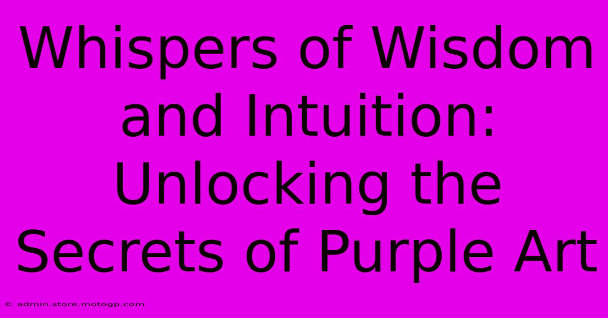 Whispers Of Wisdom And Intuition: Unlocking The Secrets Of Purple Art