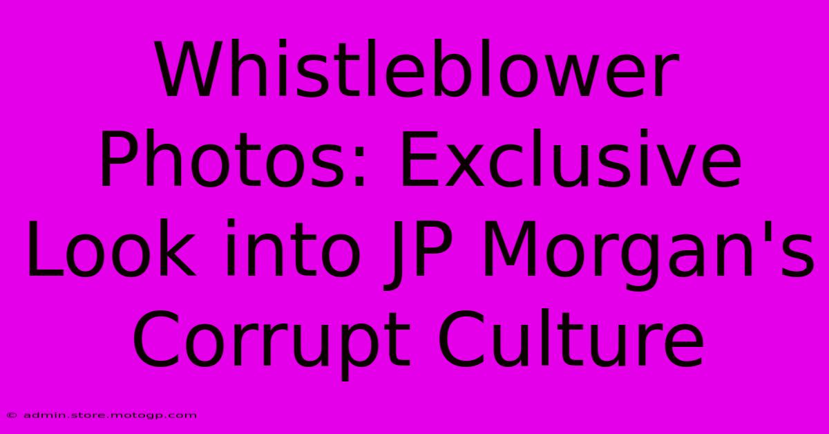 Whistleblower Photos: Exclusive Look Into JP Morgan's Corrupt Culture