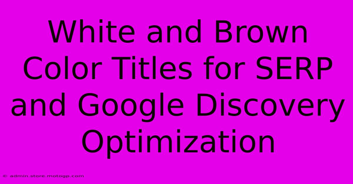 White And Brown Color Titles For SERP And Google Discovery Optimization