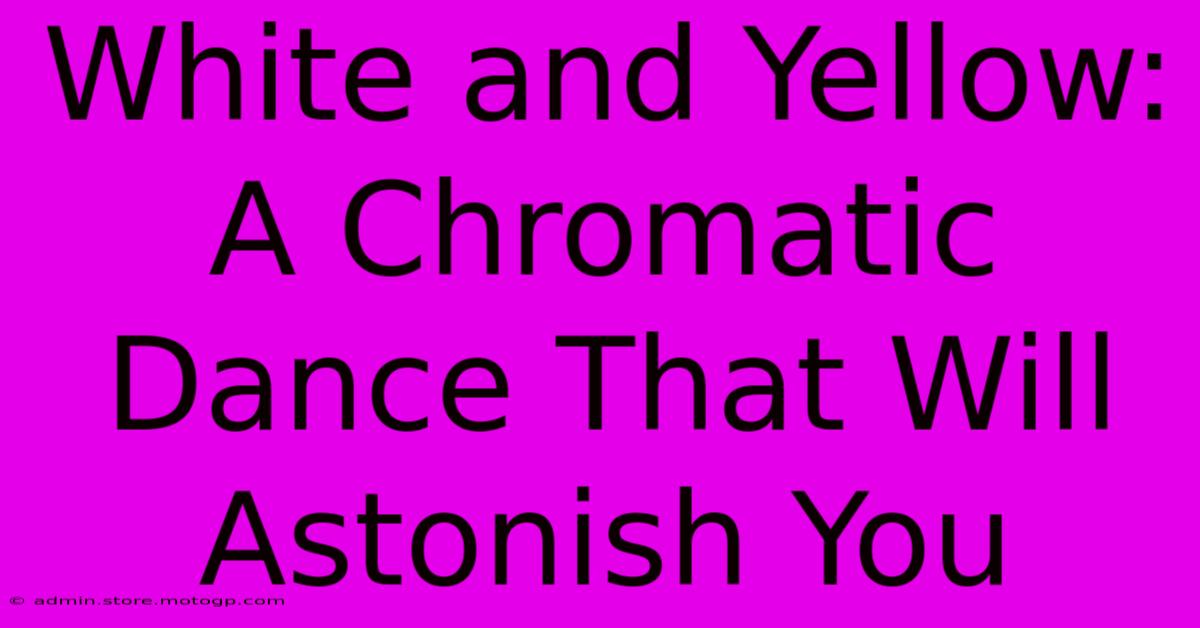 White And Yellow: A Chromatic Dance That Will Astonish You