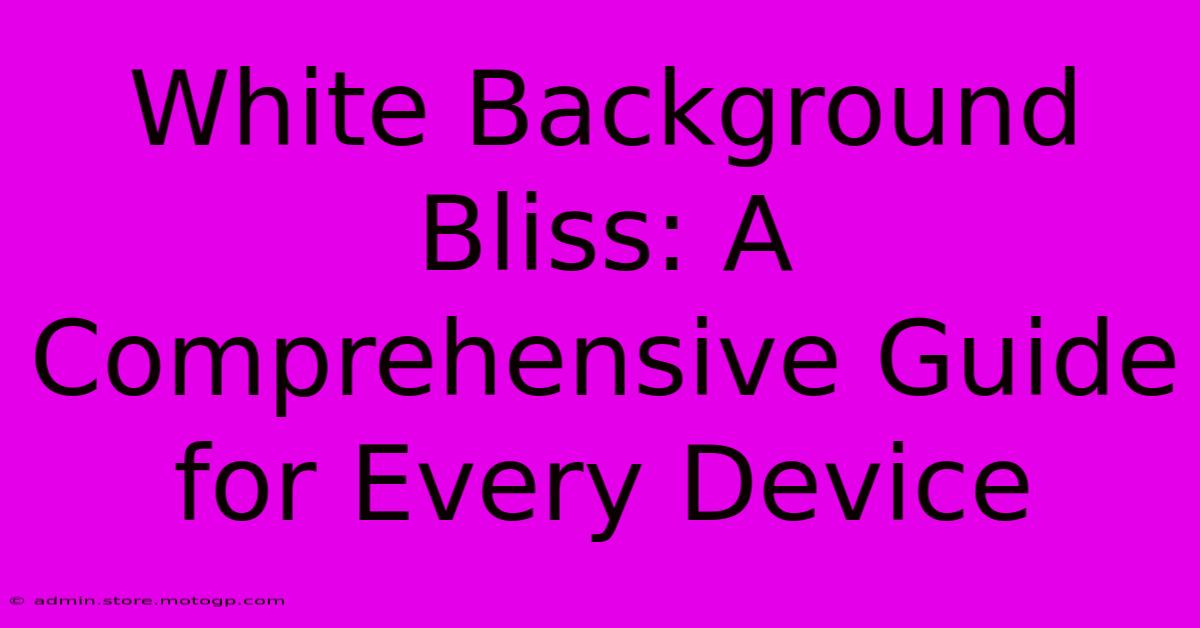 White Background Bliss: A Comprehensive Guide For Every Device