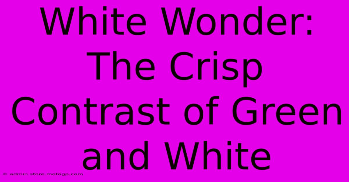 White Wonder: The Crisp Contrast Of Green And White