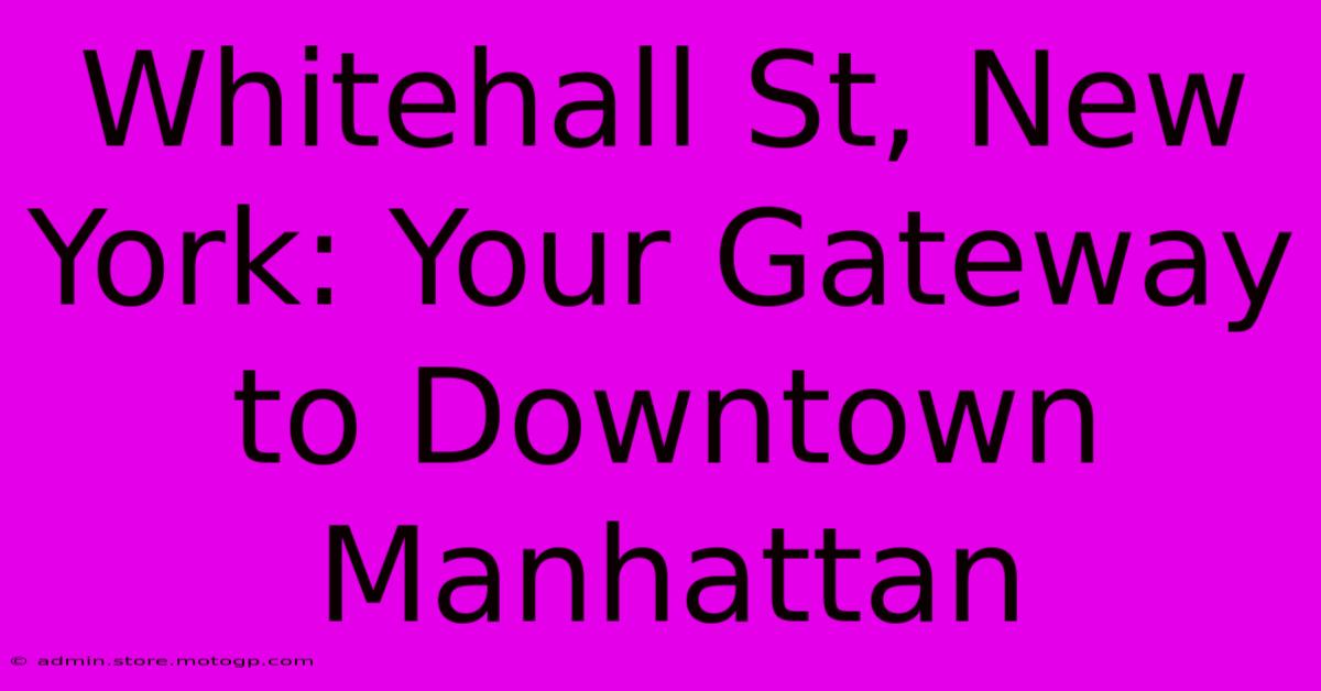 Whitehall St, New York: Your Gateway To Downtown Manhattan