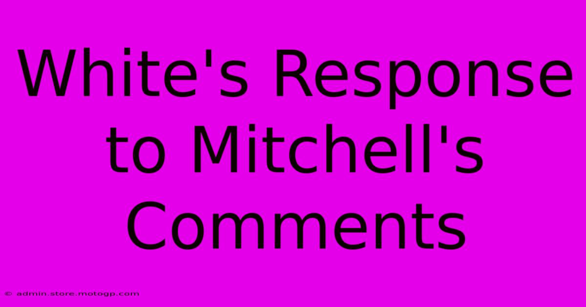 White's Response To Mitchell's Comments