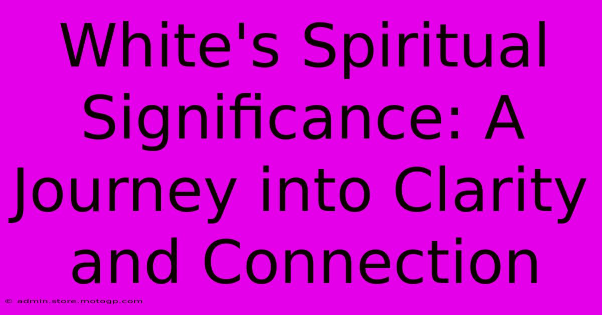 White's Spiritual Significance: A Journey Into Clarity And Connection