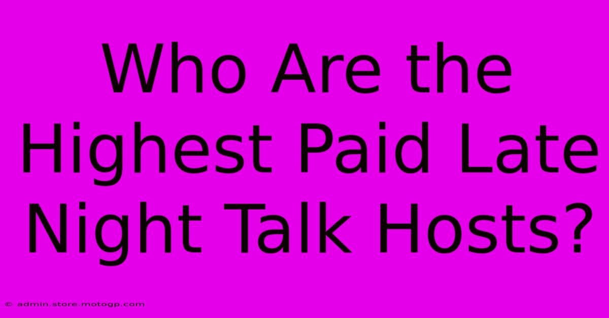 Who Are The Highest Paid Late Night Talk Hosts?