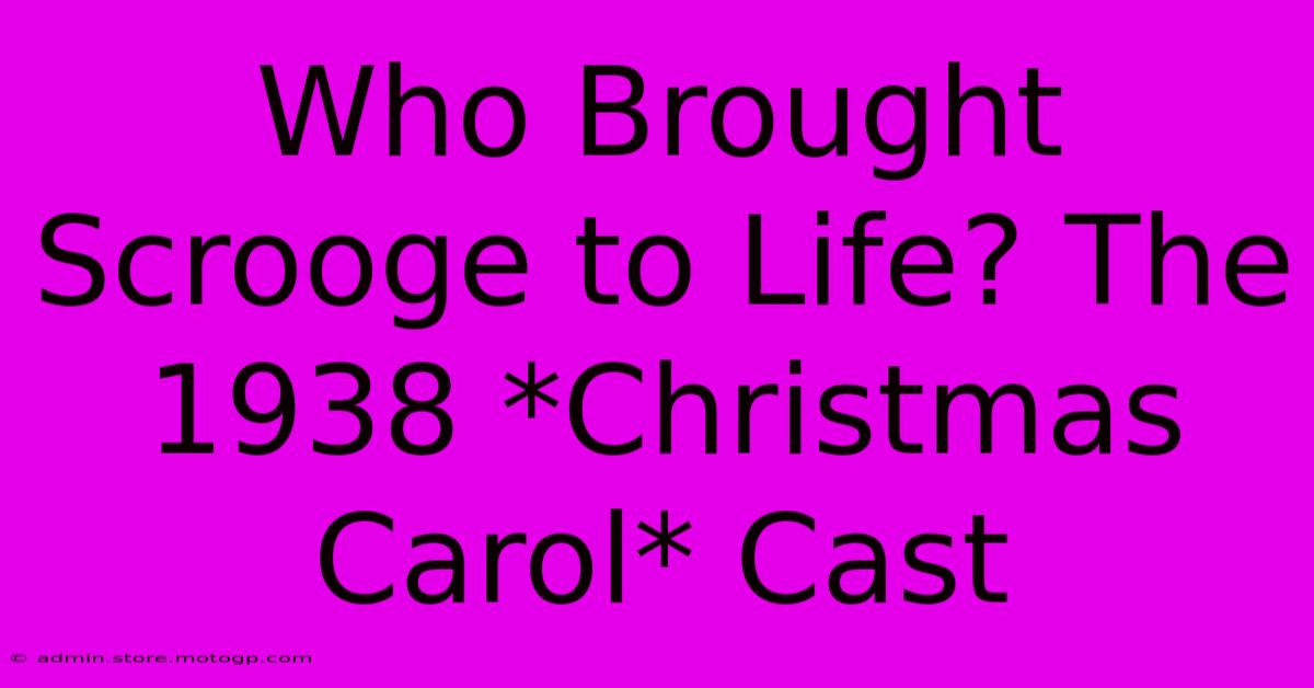 Who Brought Scrooge To Life? The 1938 *Christmas Carol* Cast