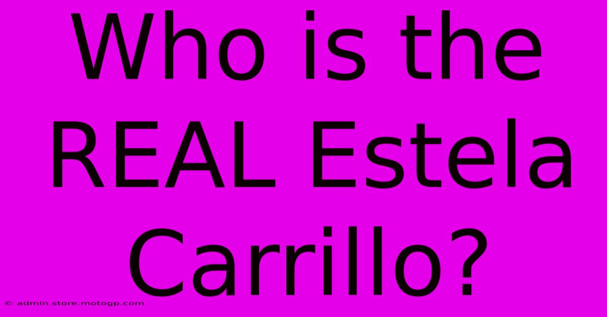 Who Is The REAL Estela Carrillo?