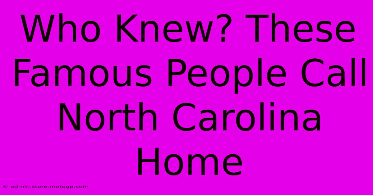 Who Knew? These Famous People Call North Carolina Home