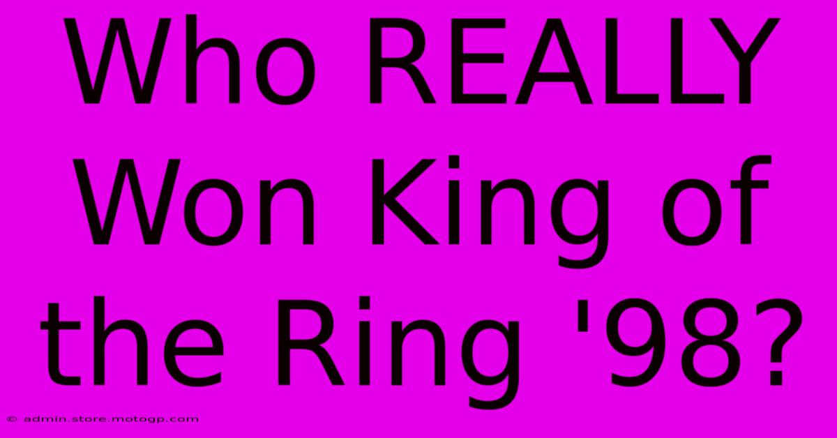 Who REALLY Won King Of The Ring '98?