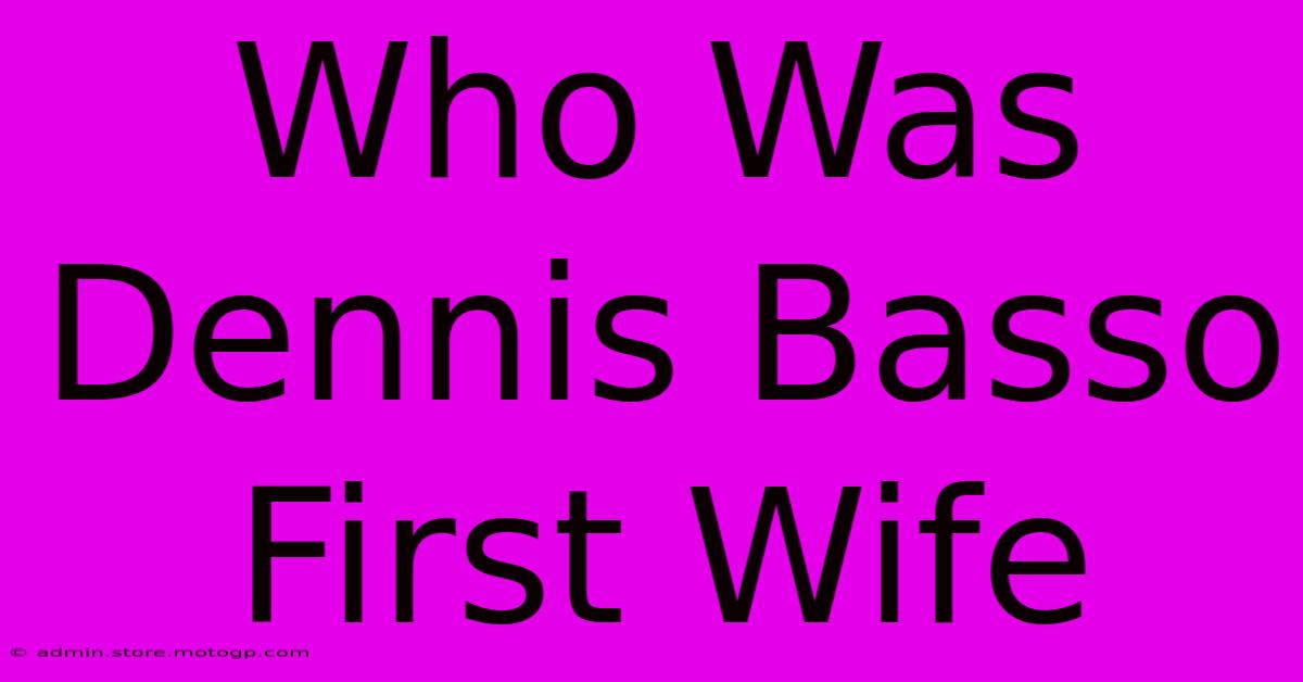 who was dennis basso first wife