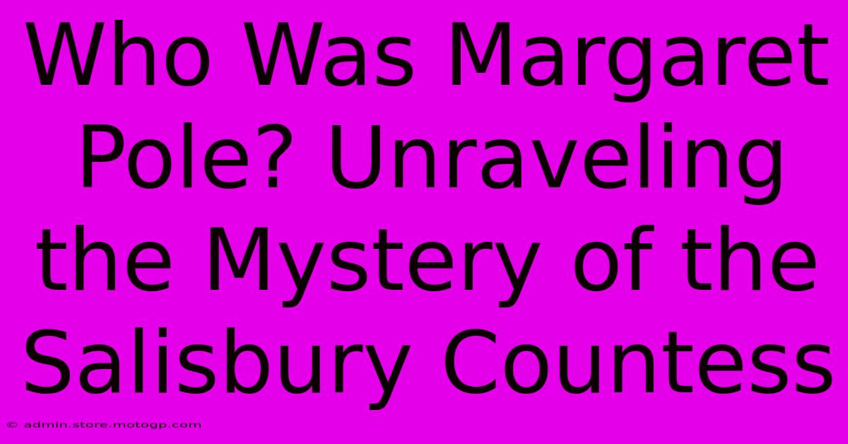 Who Was Margaret Pole? Unraveling The Mystery Of The Salisbury Countess