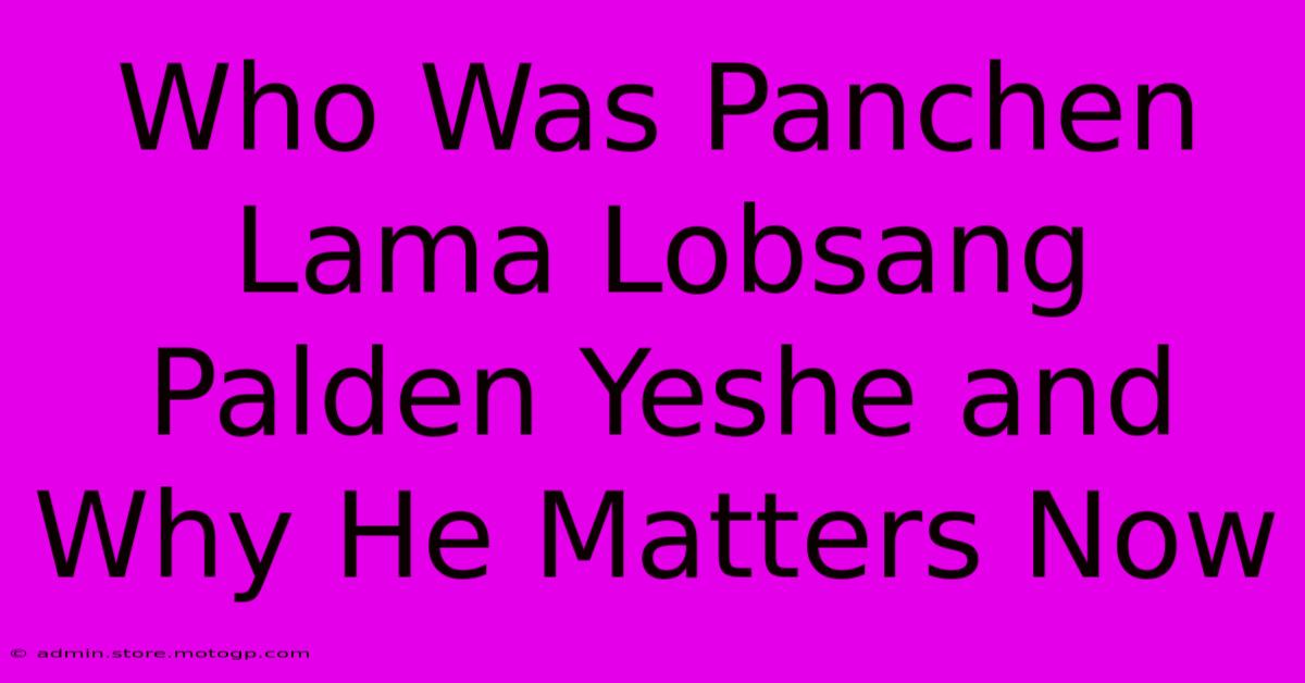 Who Was Panchen Lama Lobsang Palden Yeshe And Why He Matters Now