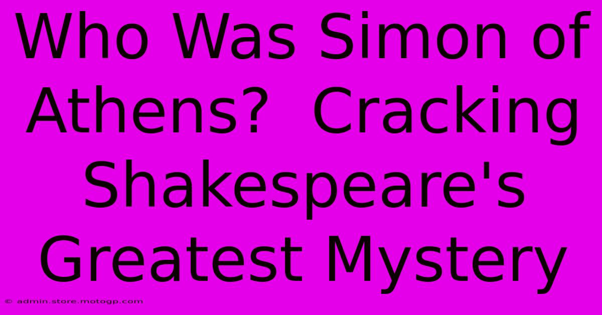 Who Was Simon Of Athens?  Cracking Shakespeare's Greatest Mystery