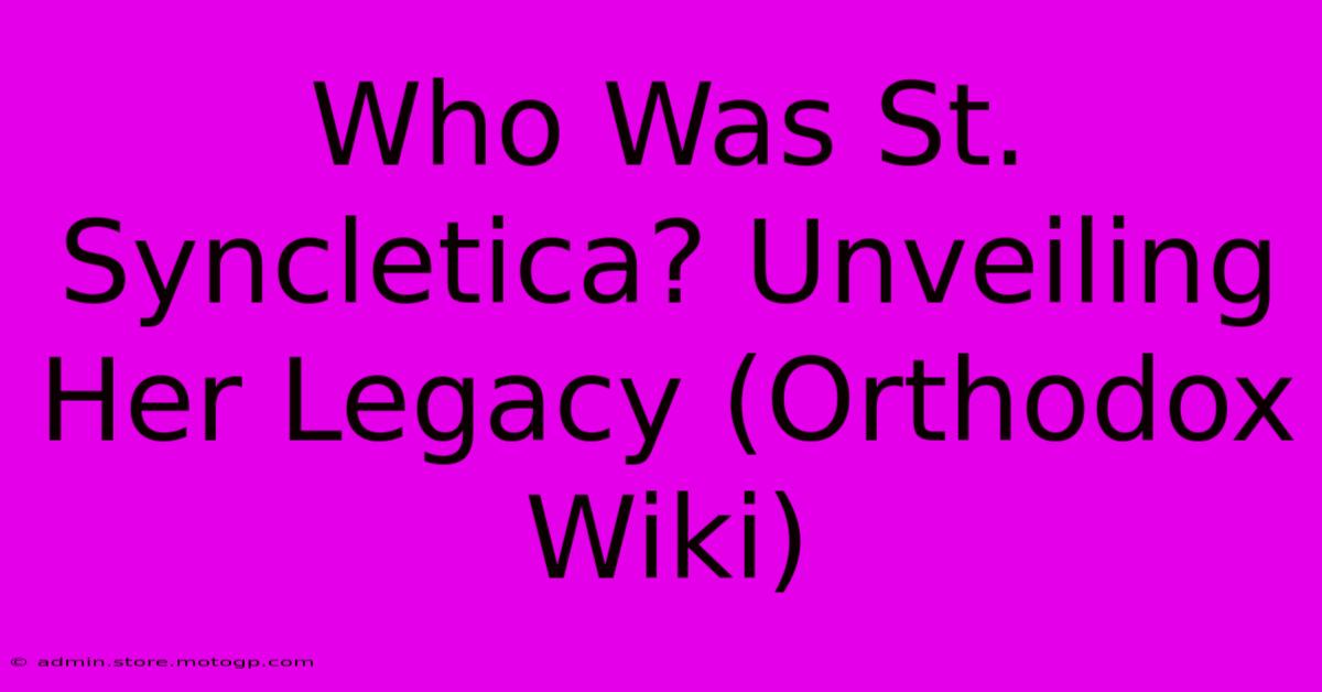 Who Was St. Syncletica? Unveiling Her Legacy (Orthodox Wiki)