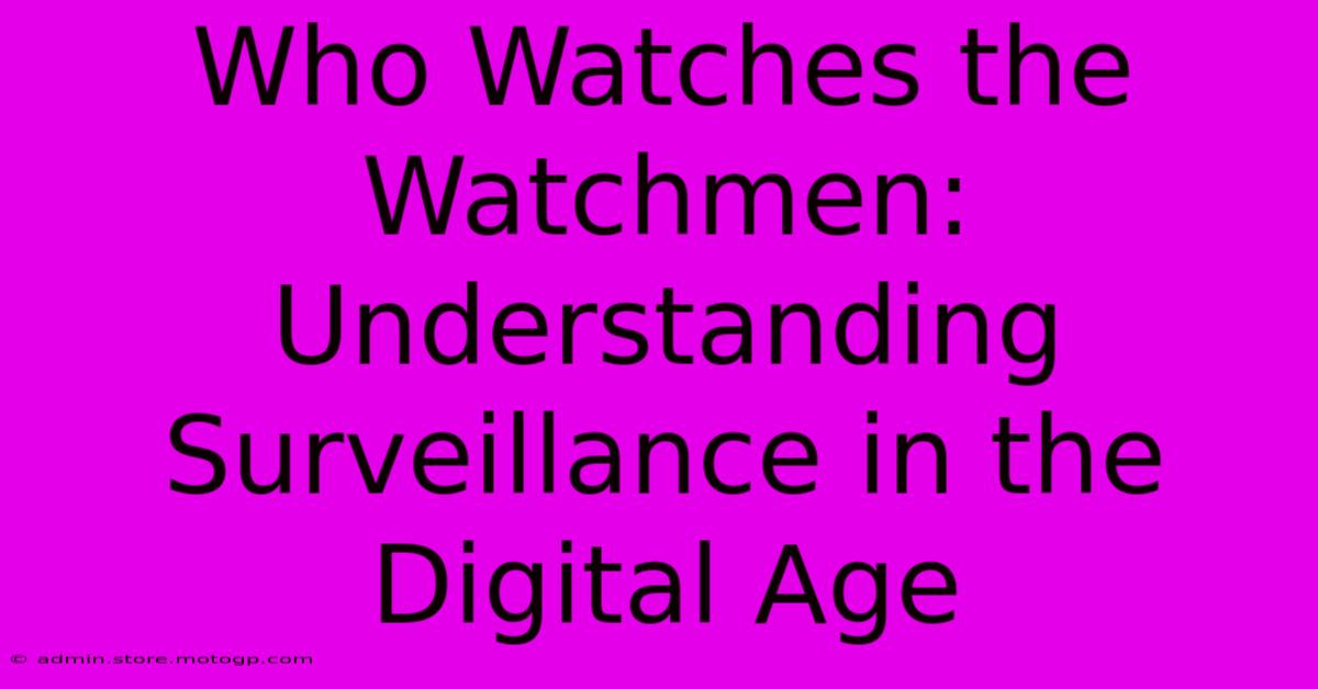 Who Watches The Watchmen: Understanding Surveillance In The Digital Age